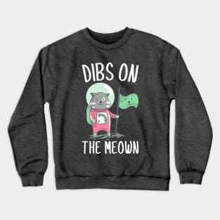 Dibs on the Meown Crewneck Sweatshirt